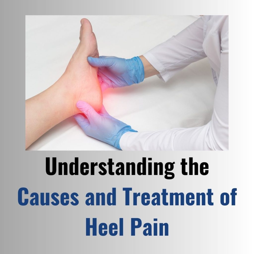 Understanding the Causes and Treatment of Heel Pain