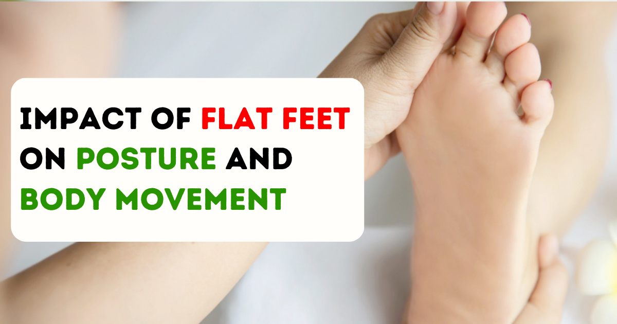 impact of flat feet on our posture and body movements