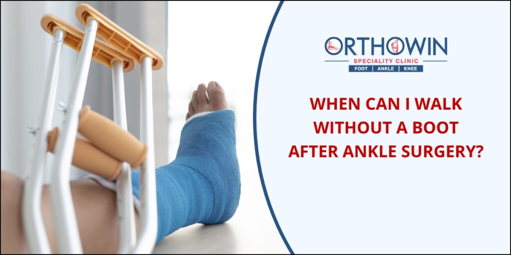When can I walk without a boot after ankle surgery?