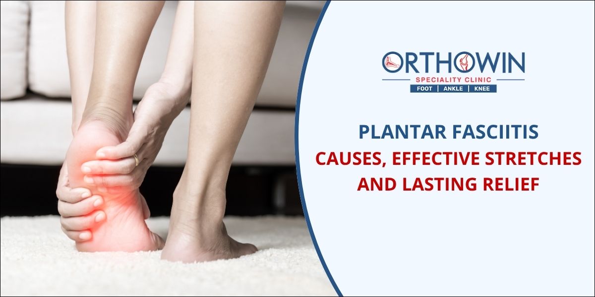 Plantar Fasciitis: Top Causes, Effective Stretches, and Lasting Relief